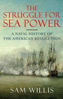 The Struggle for Sea Power: The Royal Navy vs the World, 1775-1782 0393239926 Book Cover