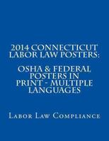 2014 Connecticut Labor Law Posters: OSHA & Federal Posters In Print - Multiple Languages 1492974404 Book Cover