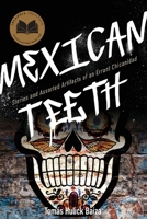 Mexican Teeth: Stories and Assorted Artifacts of an Errant Chicanidad B0G6VC6DFB Book Cover