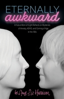 Eternally Awkward: A Future Mom of Eight Reflects on Mysteries of Anxiety, ADHD and Coming of Age in the 80s B09WZKXR3G Book Cover