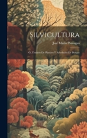 Silvicultura; �, Tratado De Plantios Y Arbolados De Bosque 1020098953 Book Cover