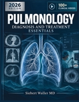PULMONOLOGY DIAGNOSIS AND TREATMENT ESSENTIALS: Clinical Assessment, Diagnostic Testing, Respiratory Pharmacology, and Evidence-Based Management of Pulmonary Disorders B0HJ78ZYR7 Book Cover