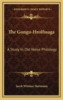 The Gongu-Hrolfssaga - A Study In Old Norse Philology 1163257885 Book Cover
