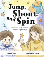 Jump, Shout, and Spin: Tina and Andy learn to release big feelings B0GRL89QM5 Book Cover