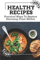 Healthy Recipes: Practical Ways To Restore Harmony From Within: Healing And Peace B09FSCFL35 Book Cover