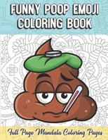 Funny Poop Emoji Coloring Book Full Page Mandala Coloring Pages: Color Book with Mindfulness and Stress Relieving Designs with Mandala Patterns for Relaxation. Adult Coloring Guide for Meditation and  1086591240 Book Cover