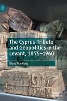 The Cyprus Tribute and Geopolitics in the Levant, 1875–1960 3030137767 Book Cover