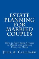 Estate Planning for Married Couples: How to Get Your Affairs in Order and Achieve Peace of Mind 1890117307 Book Cover