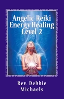 Angelic-Reiki Energy Healing Journal Level 2: 40 Days of Enlightenment 1466230886 Book Cover
