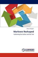 Marlowe Reshaped: Fashioning the Author and the Text 3848403986 Book Cover