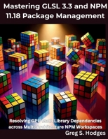 Mastering GLSL 3.3 and NPM 11.18 Package Management: Resolving GPU Math Library Dependencies across Multi-Architecture NPM Workspaces (The Programming Genius) B0H8VB41LM Book Cover
