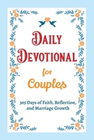 Daily Devotional for Couples - 365 Days of Faith, Reflection, and Marriage Growth: A Year of Bible Reflections and Conversations with God - A Perfect ... Gift for Couples (Christian Gifts: 365 Days) B0FPWZSFB5 Book Cover