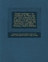 Guide ascétique: ou, Conduite de l'âme par les voies ordinaires de la grace à la perfection chrétienne à l'usage des directeurs spirituels - Primary Source Edition 117597692X Book Cover
