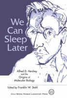 We Can Sleep Later: Alfred D. Hershey and the Origins of Molecular Biology 1621822346 Book Cover