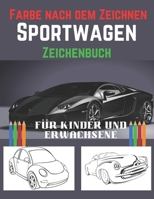 Farbe nach dem Zeichnen- Sport Wagen Zeichenbuch Für Kinder und Erwachsene: Reduzieren Sie Stress und gewinnen Sie Energie mit diesen herausragenden ... Malbuch für Kinder. B09TDSFYC1 Book Cover