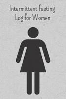 Intermittent Fasting Log for Women: 31 Days to Track Fasting Times, Food, Water, Carbs, Exercise Time, Weight and More 1078497621 Book Cover