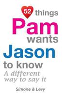 52 Things Pam Wants Jason To Know: A Different Way To Say It 1511962003 Book Cover