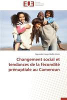 Changement Social Et Tendances de La Fa(c)Condita(c) Pra(c)Nuptiale Au Cameroun 3841796133 Book Cover