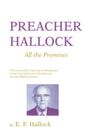 Preacher Hallock: All the Promises: The Remarkably inspiring autobiography of one who believed in life direction through Bible promises 1597526940 Book Cover