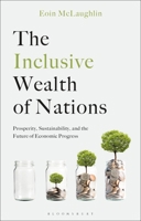 Inclusive Wealth of Nations : Prosperity, Sustainability, and the Future of Economic Progress 1350544159 Book Cover