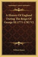 A History Of England During The Reign Of George III 1771-1782 V2 1425485316 Book Cover