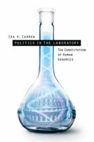Politics in the Laboratory: The Constitution of Human Genomics 0299202100 Book Cover