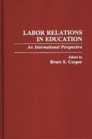 Labor Relations in Education: An International Perspective (Contributions to the Study of Education) 0313267073 Book Cover