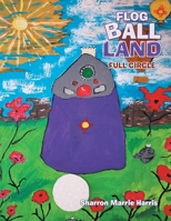 Flog Ball Land: Full Circle 1665519169 Book Cover