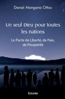 Un seul Dieu pour toutes les nations: Le Pacte de Liberté, de Paix, de Prospérité (French Edition) 241443130X Book Cover