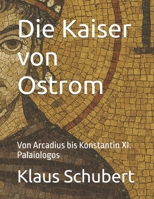 Die Kaiser von Ostrom: Von Arcadius bis Konstantin XI. Palaiologos (Die Kaiser von West und Ostrom in zwei Büchern) (German Edition) B0F437DYTQ Book Cover