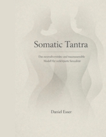 Somatic Tantra: Das neurodiversitäts- und traumasensible Modell für verkörperte Sexualität (German Edition) 3695178671 Book Cover