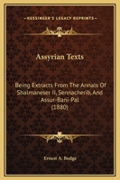 Assyrian Texts: Being Extracts From The Annals Of Shalmaneser II, Sennacherib, And Assur-Bani-Pal 1120159636 Book Cover