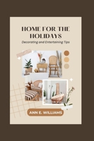 HOME FOR THE HOLIDAYS: Decorating and Entertaining Tips B0CP7TPGT2 Book Cover