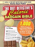 The Diet Detective's Calorie Bargain Bible: More than 1,000 Calorie Bargains in Supermarkets, Kitchens, Offices, Restaurants, the Movies, for Special Occasions, and More 1416551220 Book Cover