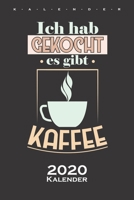 „Ich hab gekocht, es gibt Kaffee“ Kalender 2020: Jahreskalender für Kaffeeliebhaber (German Edition) 1675973318 Book Cover