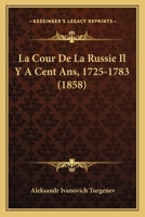 La Cour De Russie Il Y A Cent Ans, 1725-1783 (1860) 1160130612 Book Cover