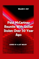 Paul Mccartney Reunite With Guitar Stolen Over 50 Year Ago: Echoes Of A Lost Melody (A Symphony of Artistic Journeys) B0CWYV68YN Book Cover