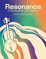 Resonance: A Multicultural Cello Method: Book 1 Cello Ensembles 1952680271 Book Cover