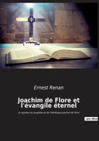 Joachim de Flore et l'évangile éternel: le mystère du prophète et de l'hérétique Joachim de Flore 2385080346 Book Cover