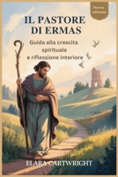 IL PASTORE DI ERMAS: Guida alla crescita spirituale e riflessione interiore (Italian Edition) B0FGDKSH7S Book Cover