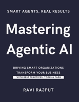Mastering Agentic AI: Agentic AI Unleashed in the Workplace | The Power of Agentic AI for Leaders | Agentic AI: Driving Smart Organizations | Building Intelligent Enterprises with Agentic AI B0FCD7V5CT Book Cover