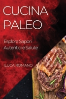 Cucina Paleo: Esplora Sapori Autentici e Salute 183519253X Book Cover