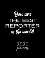 You Are The Best Reporter In The World! 2020 Planner: Nice 2020 Calendar for Reporter Christmas Gift Idea for Reporter Reporter Journal for 2020 120 pages 8.5x11 inches 1710259876 Book Cover