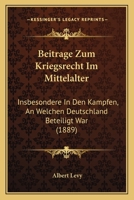 Beitrage Zum Kriegsrecht Im Mittelalter: Insbesondere In Den Kampfen, An Welchen Deutschland Beteiligt War (1889) 1168037719 Book Cover