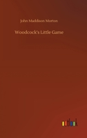 Woodcock's Little Game, a Comedy-farce in two Acts 1341704769 Book Cover