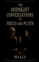 The Midnight Conversations of Freud and Plath... B0FB9JKLTQ Book Cover