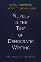 Novels in the Time of Democratic Writing: The American Example (Haney Foundation Series) 0812249763 Book Cover