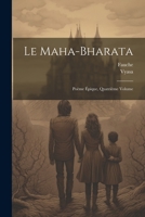 Le Maha-Bharata: Poème Épique, Quatrième Volume 1022311816 Book Cover
