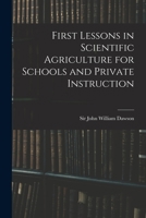 First Lessons in Scientific Agriculture for Schools and Private Instruction 1014867355 Book Cover