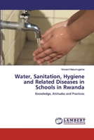 Water, Sanitation, Hygiene and Related Diseases in Schools in Rwanda 6200086605 Book Cover